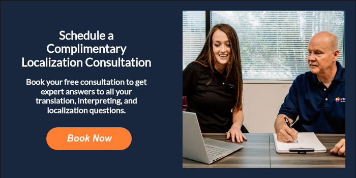 Schedule a Complimentary Localization Consultation   Book your free consultation to get expert answers to all your translation, interpreting, and localization questions.